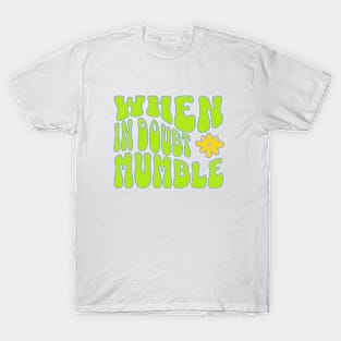 When in Doubt-Mumble T-Shirt